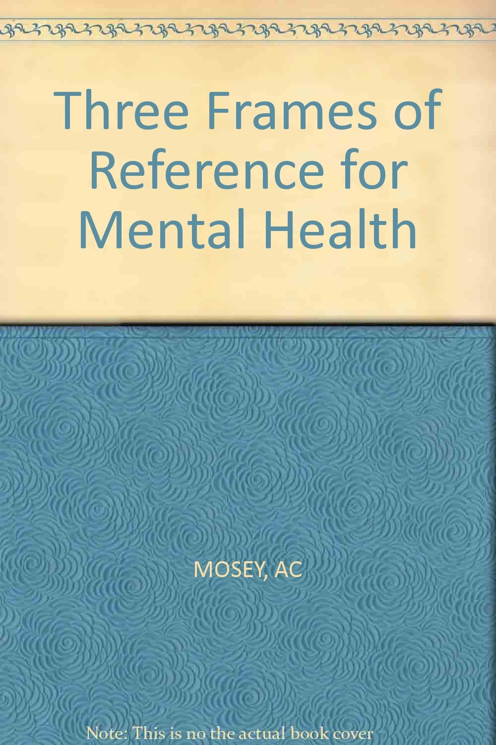 Three Frames of Reference for Mental Health by Ph.D. Mosey, Ort Goodreads