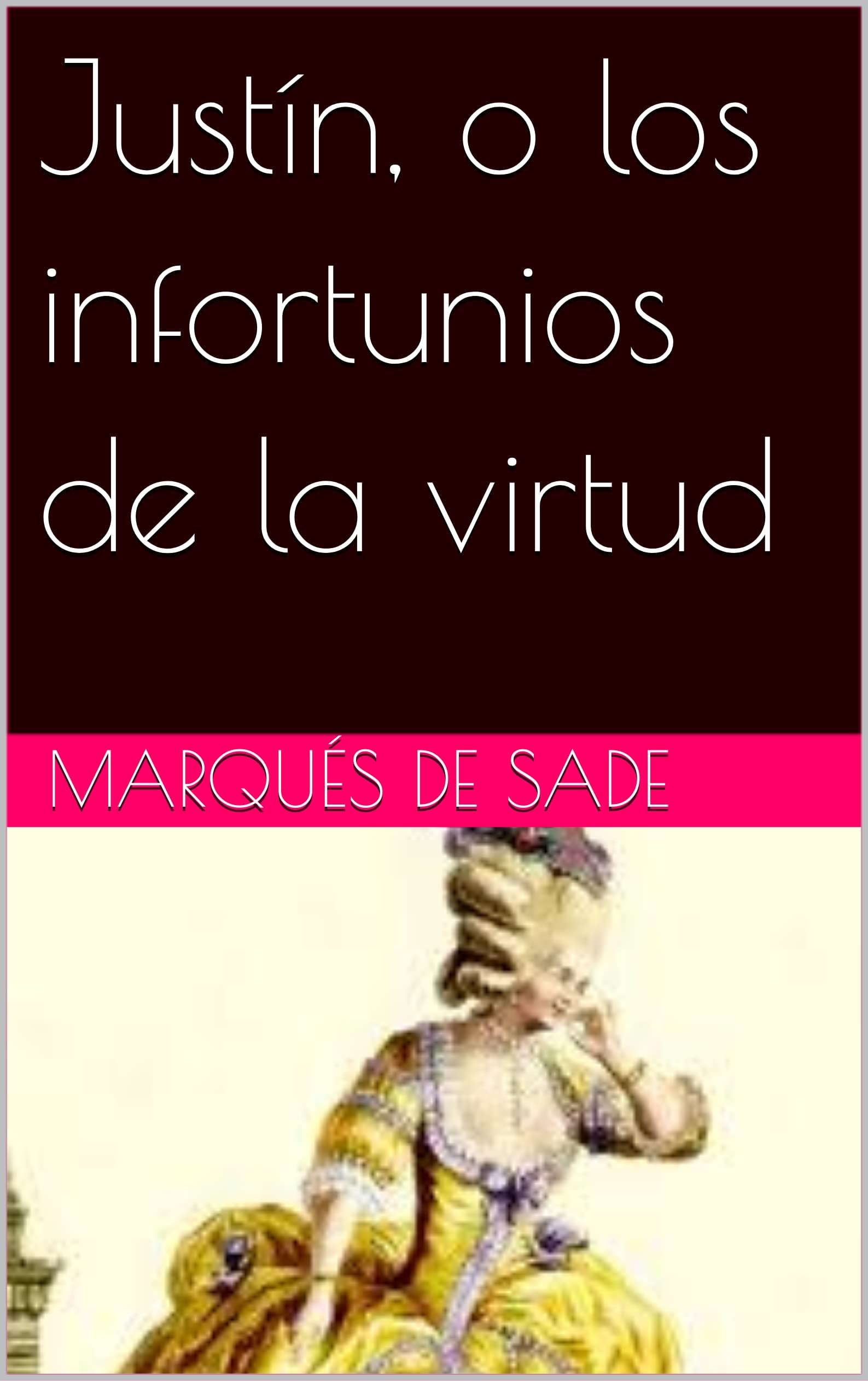 Justín, o los infortunios de la virtud by Marqués de Sade Goodreads Justín, o los infortunios de la virtud by Marqués de Sade Goodreads