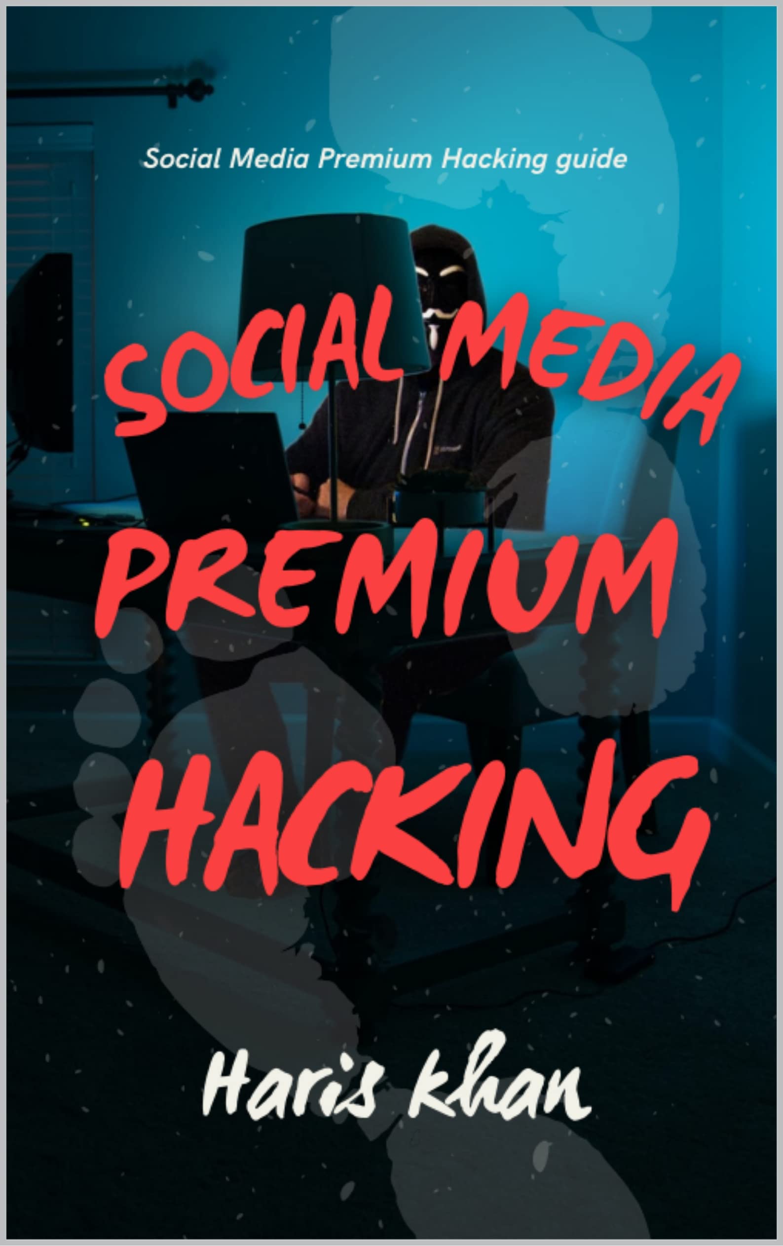 Social media premium hacking Book: How to hack Social Media by Haris ...
