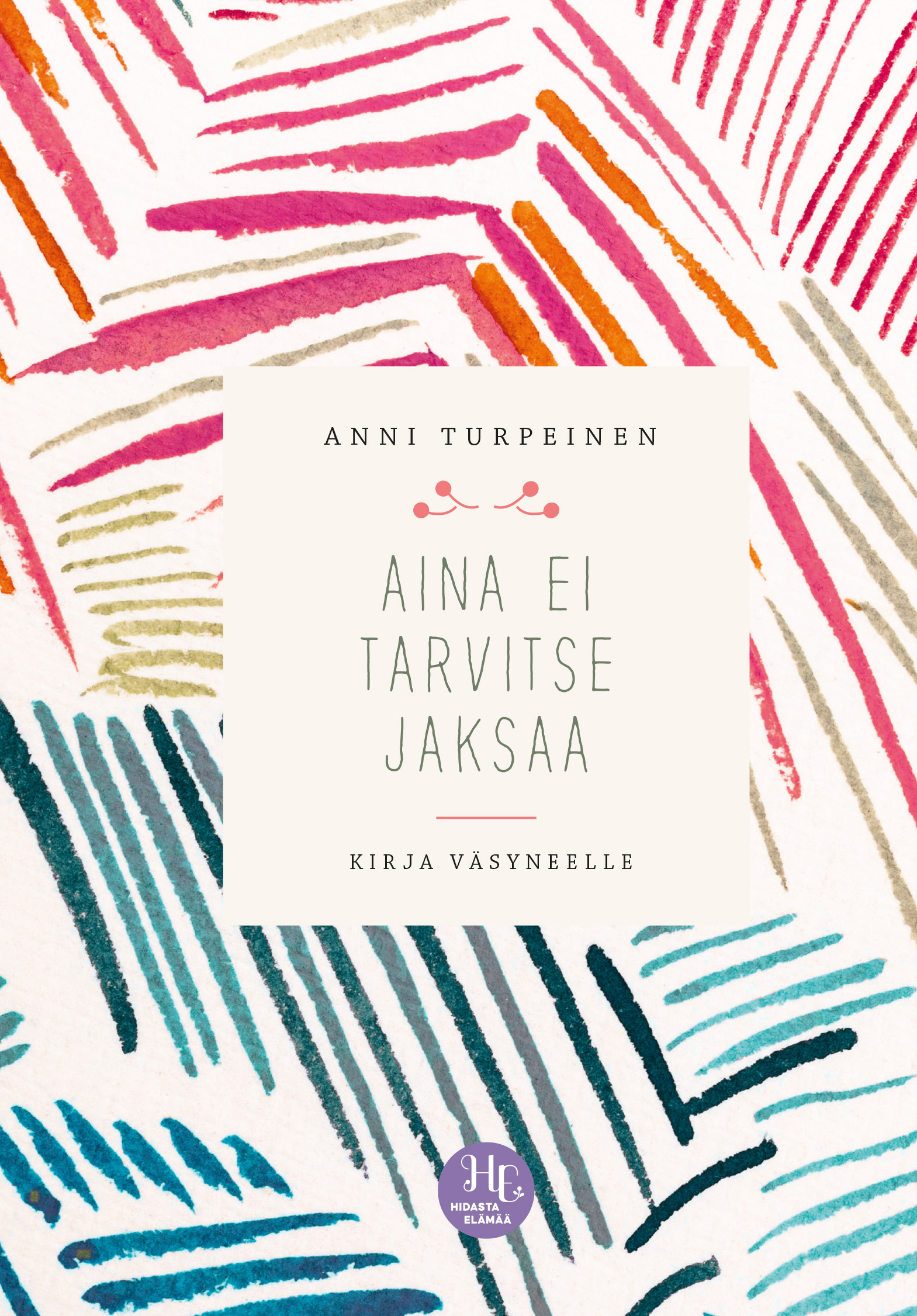 Aina ei tarvitse jaksaa : kirja väsyneelle