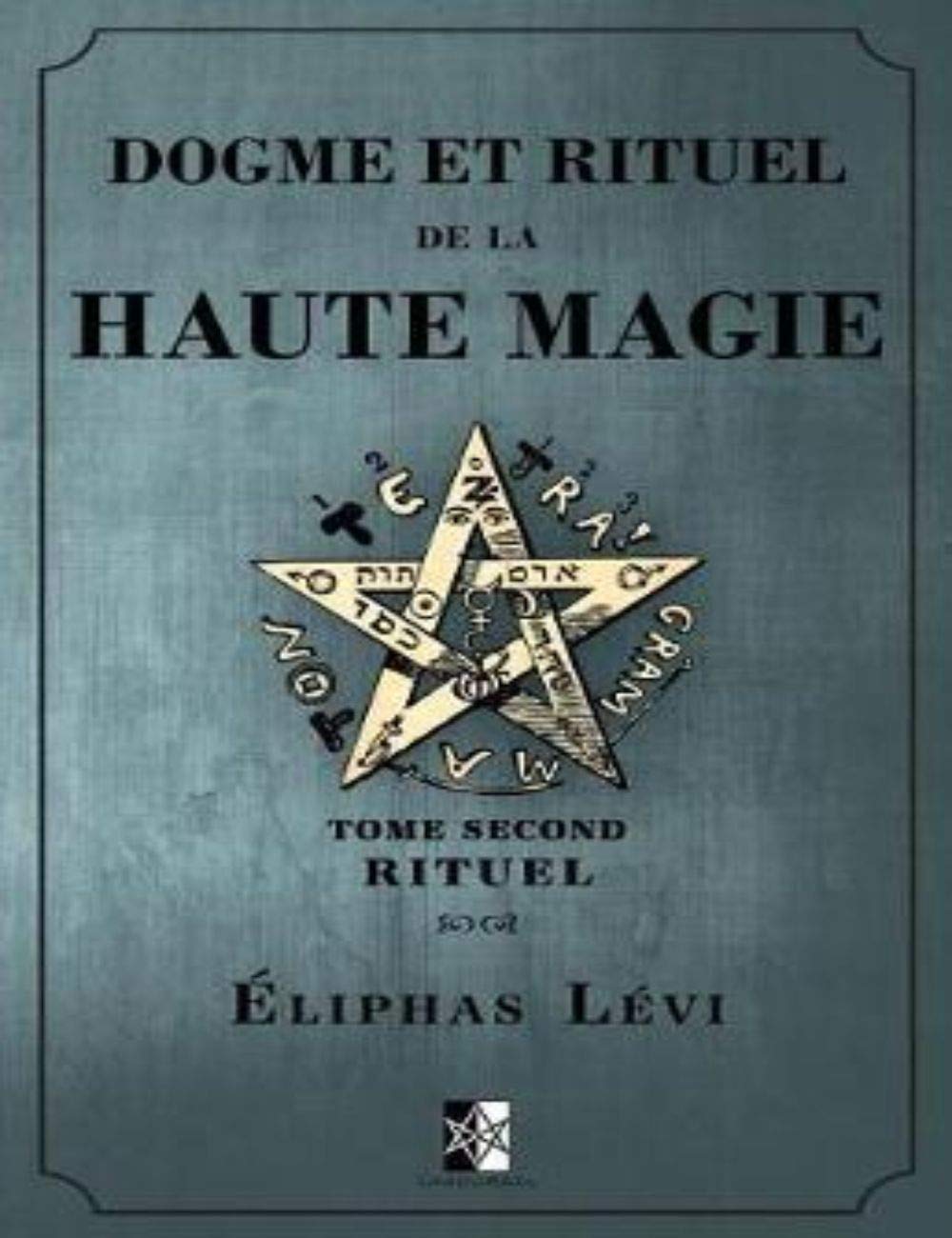 Dogme et Rituel de la Haute Magie Part I by Éliphas Lévi Goodreads Dogme et Rituel de la Haute Magie Part I by Éliphas Lévi Goodreads