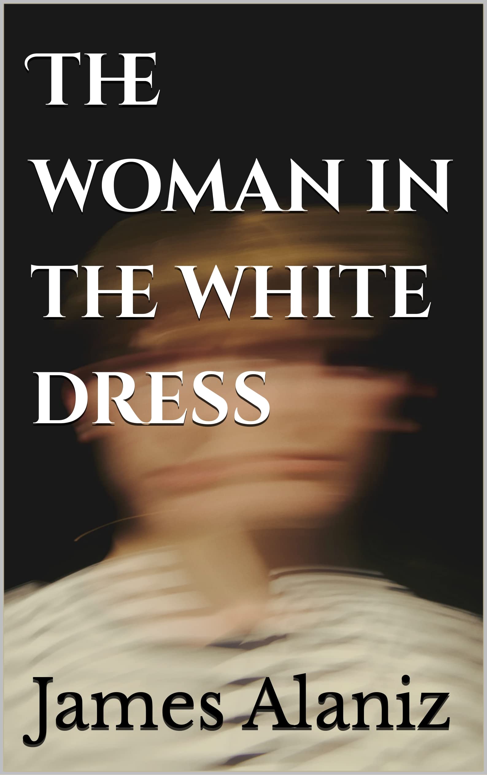 The woman in the white dress by James Alaniz Goodreads