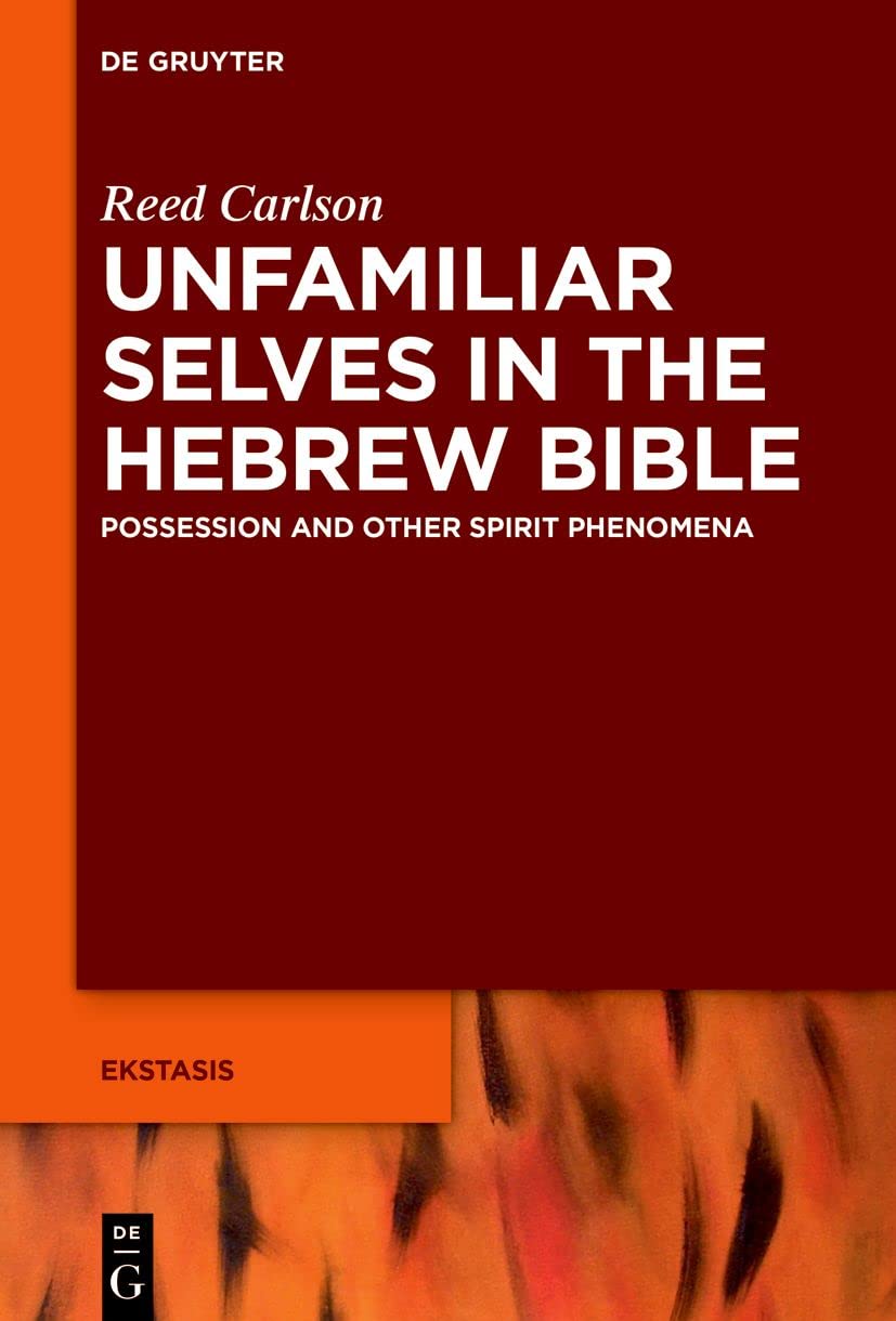 Unfamiliar Selves in the Hebrew Bible Possession and Other Spirit