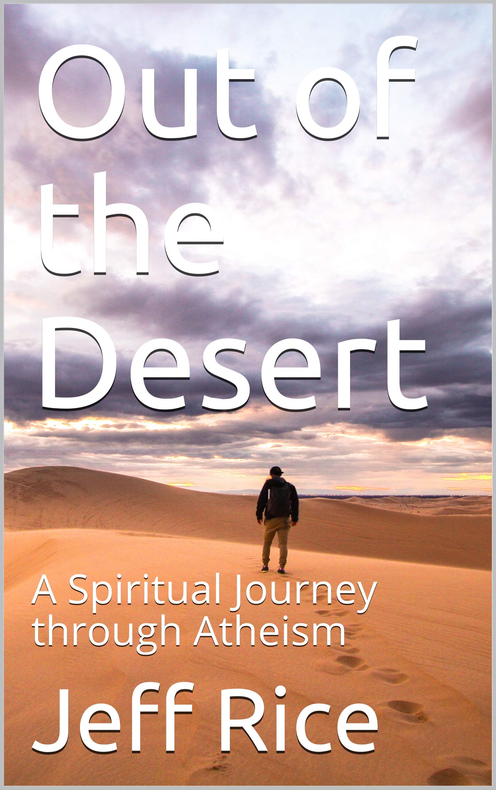 Out of the Desert: A Spiritual Journey through Atheism by Jeff Rice ...
