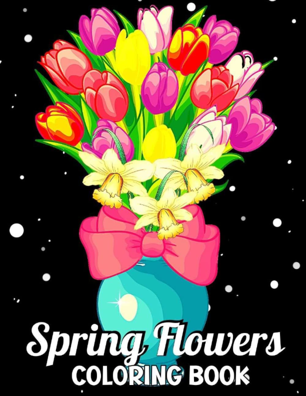 Spring Flowers Coloring Book An Adult Coloring Book Featuring Easy and