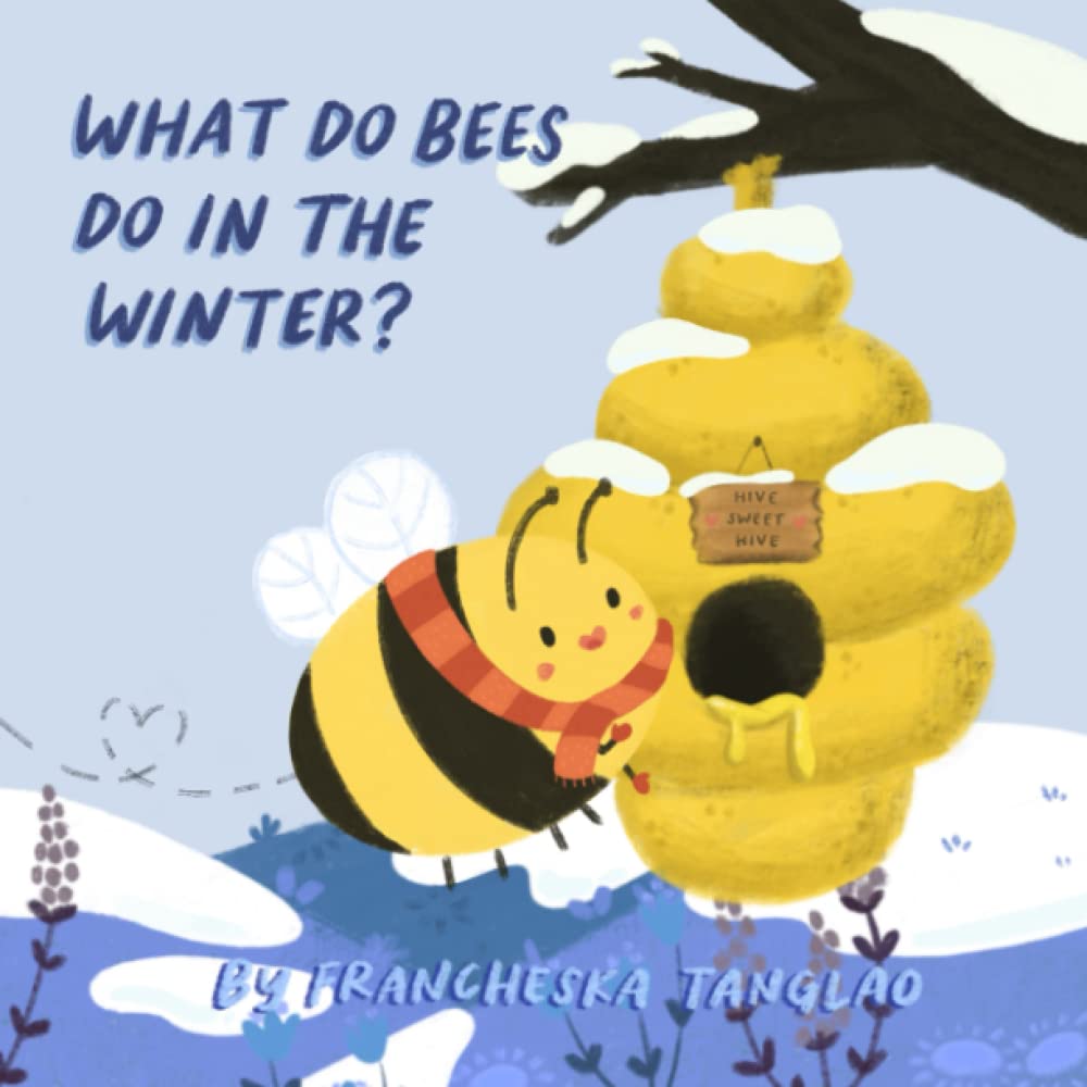 What Do Bees Do in the Winter? by Francheska Tanglao Goodreads