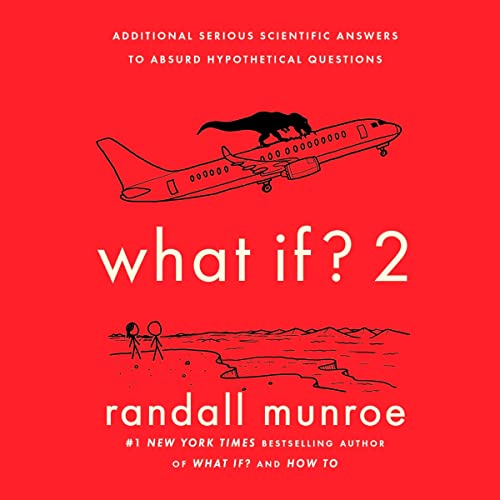 What If? 2: Additional Serious Scientific Answers to Absurd Hypothetical Questions (What If?, #2)