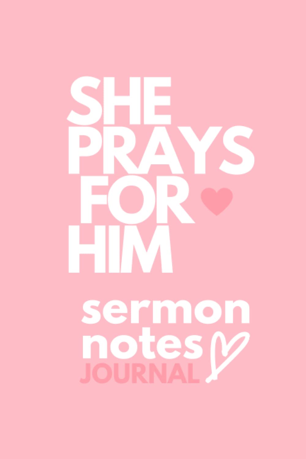 She Prays For Him - Sermon Notes Journal by Kristine King | Goodreads
