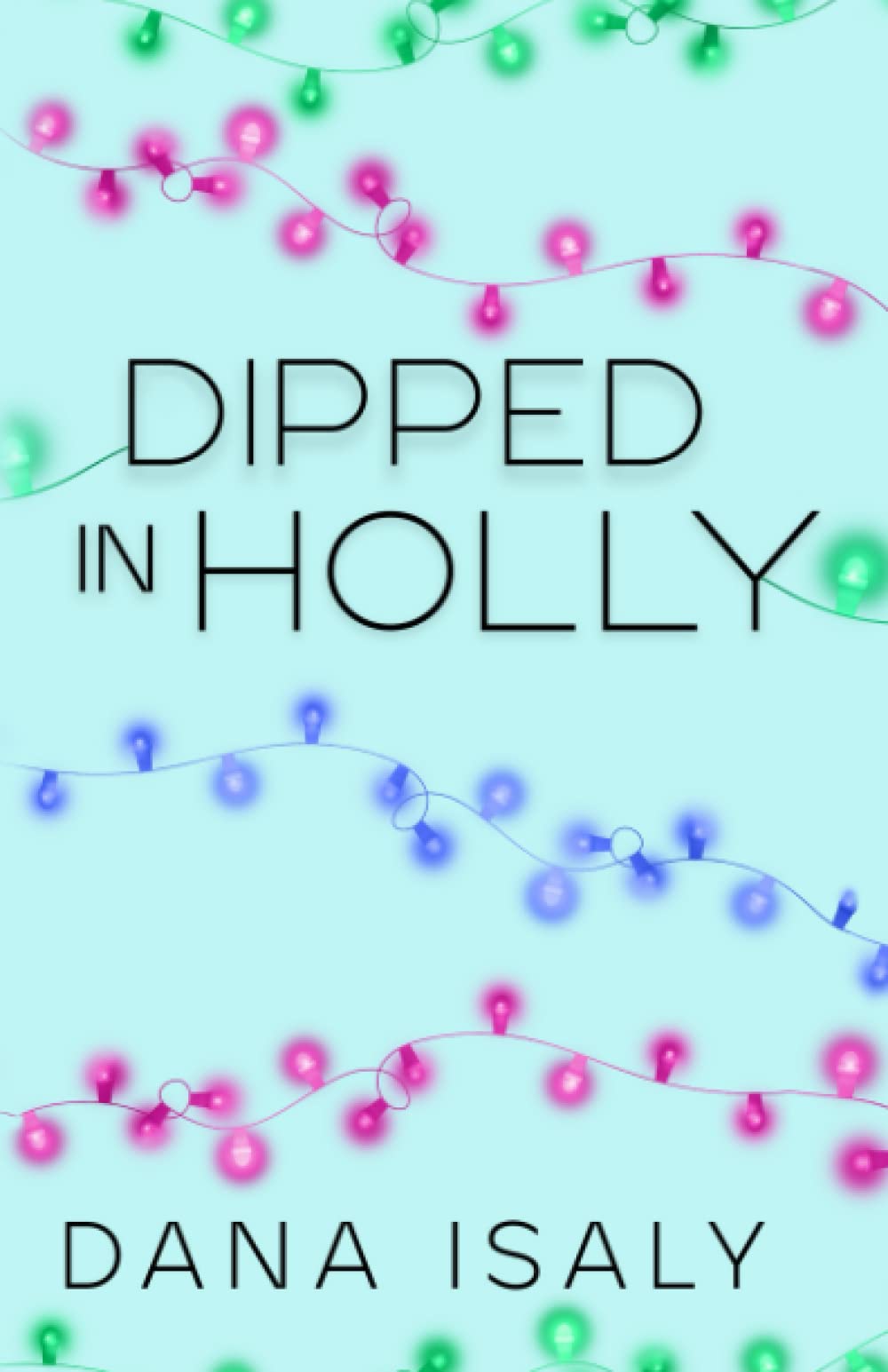 Dipped In Holly (Nick and Holly, #1)