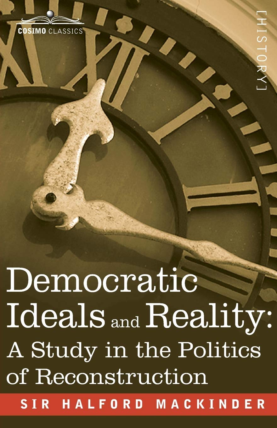 Democratic Ideals and Reality A Study in the Politics of