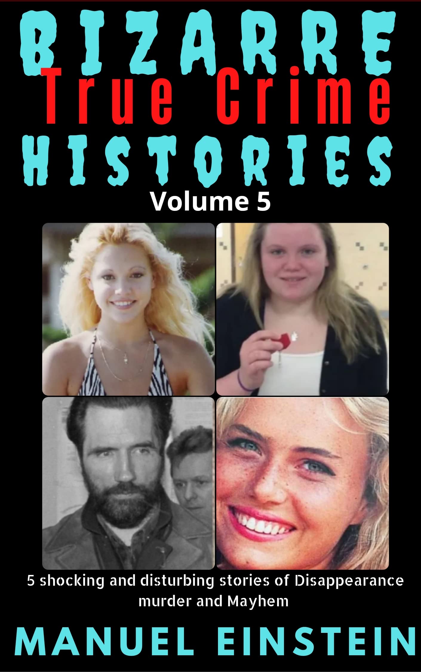 Bizarre True Crime histories volume 5 Another series of Disturbing(01)