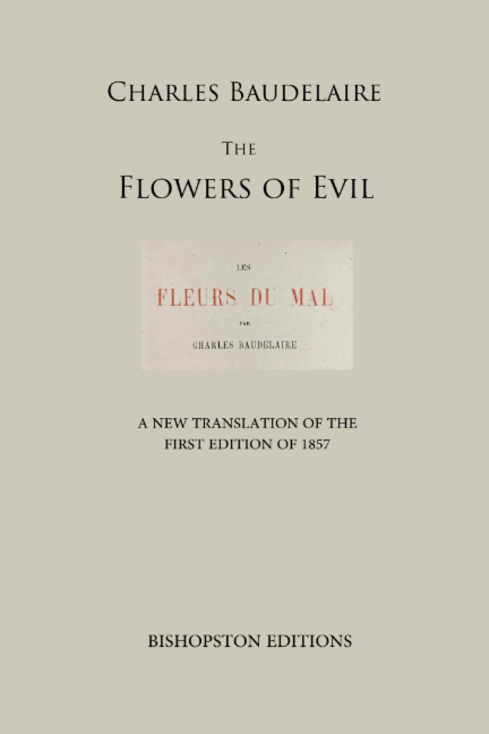 The Flowers of Evil A New Translation of the First Edition of 1857 by