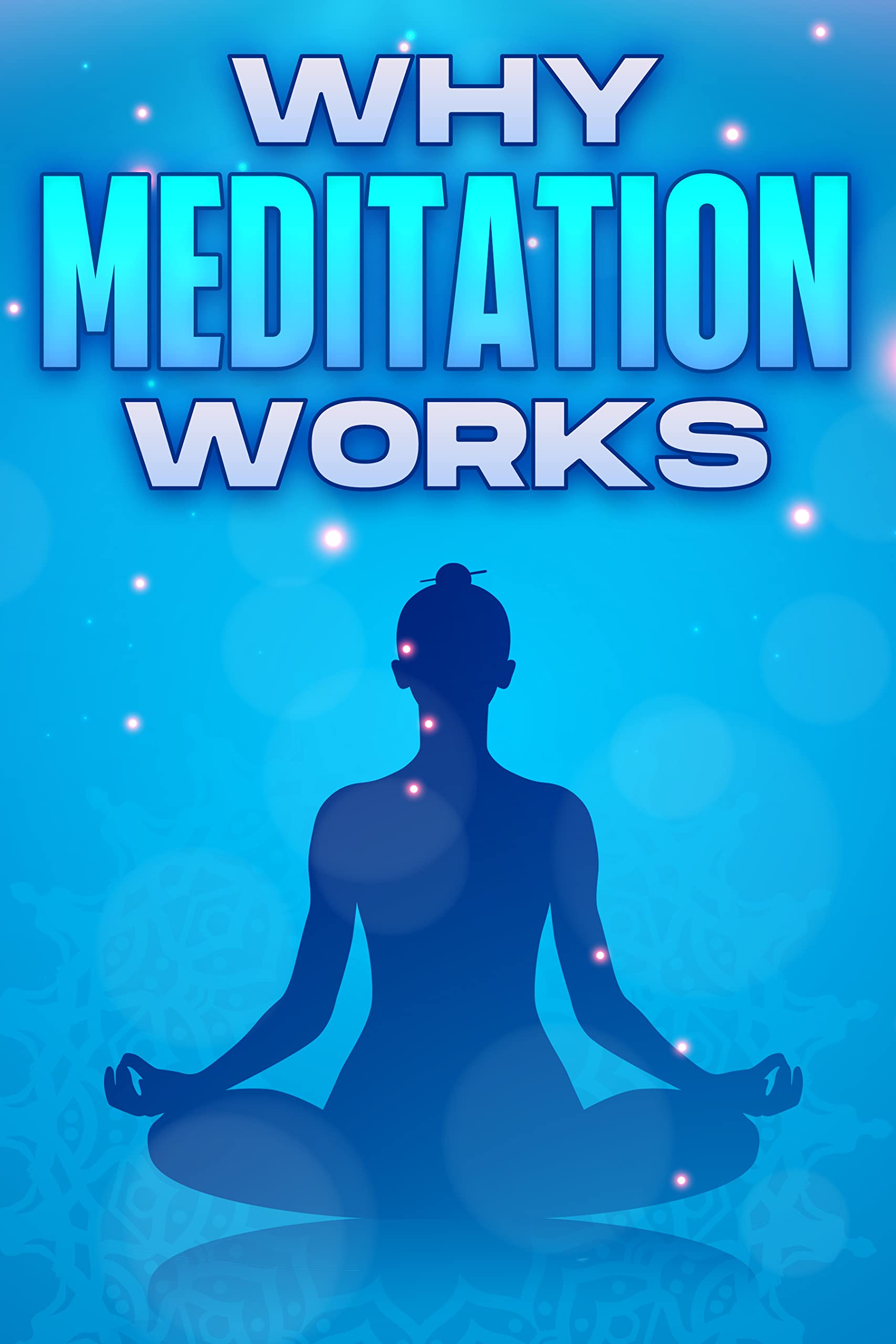 WHY MEDITATION WORKS Why Alternative Medicine Works 7 by Sherry Lee Goodreads