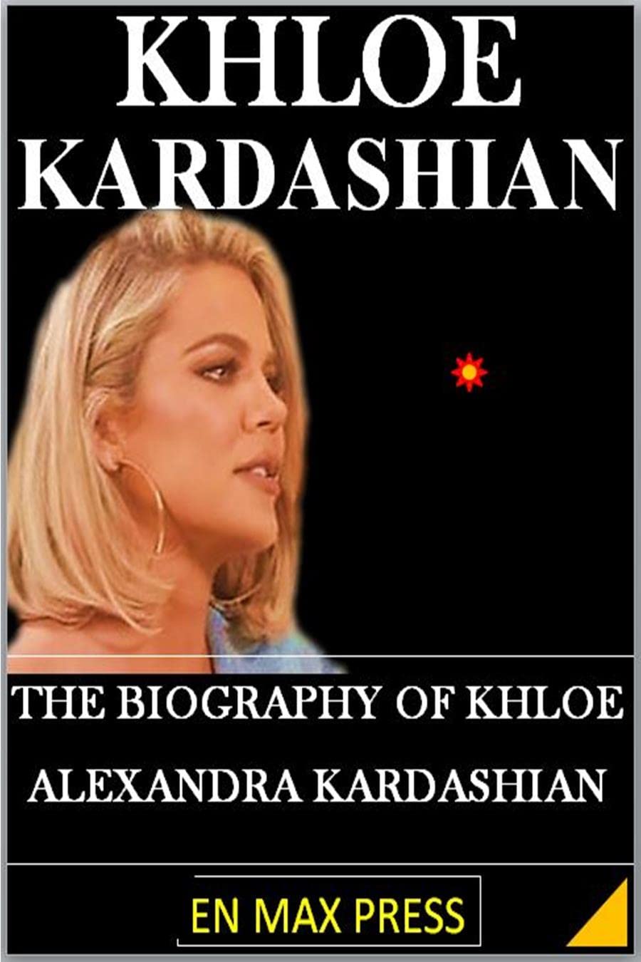 KHLOE KARDASHIAN BOOK THE BIOGRAPHY OF KHLOE ALEXANDRA KARDASHIAN by