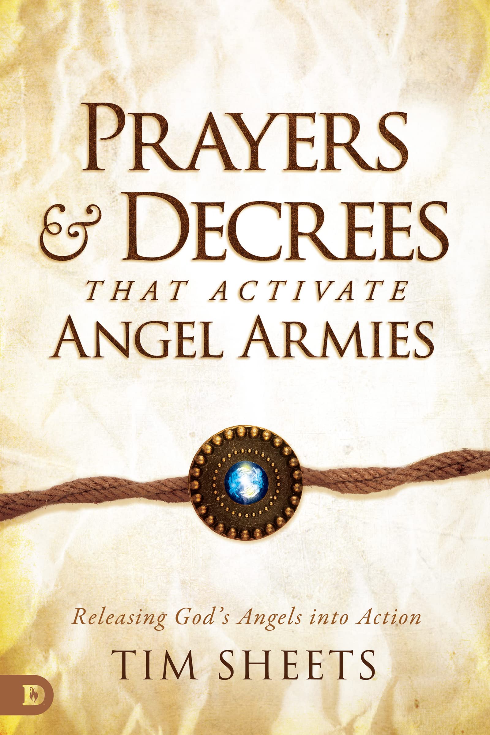 Prayers and Decrees that Activate Angel Armies: Releasing God's Angels into Action