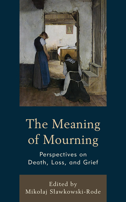 The Meaning of Mourning: Perspectives on Death, Loss, and Grief by