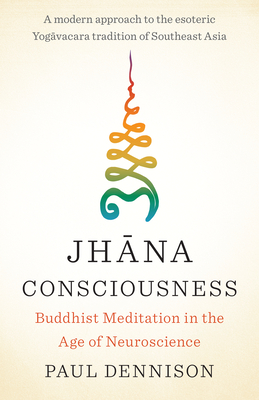 Jhāna Consciousness: Buddhist Meditation in the Age of Neuroscience
