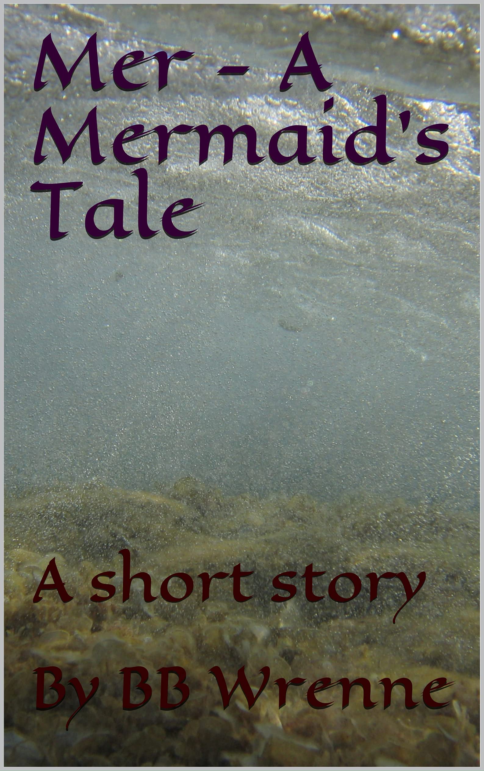 mer-a-mermaid-s-tale-a-short-story-by-by-bb-wrenne-goodreads