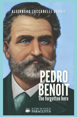 Pedro Benoit the Forgotten Hero by Alejandro Zuccarelli Benoit | Goodreads