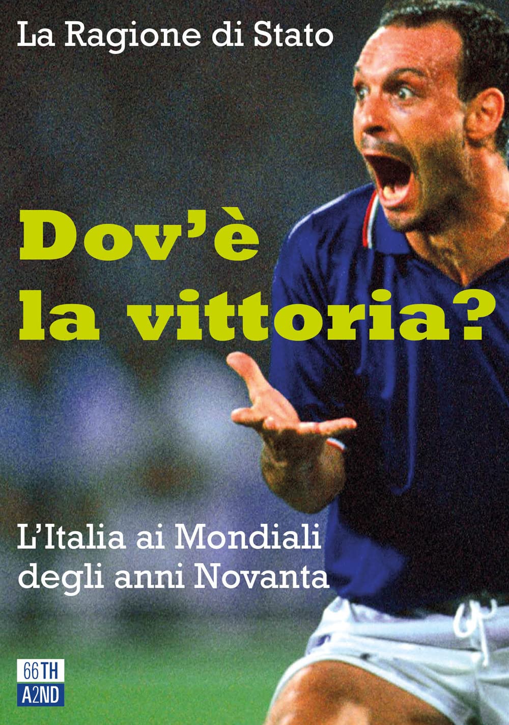 Dov'è la vittoria?: L'Italia ai Mondiali degli anni Novanta