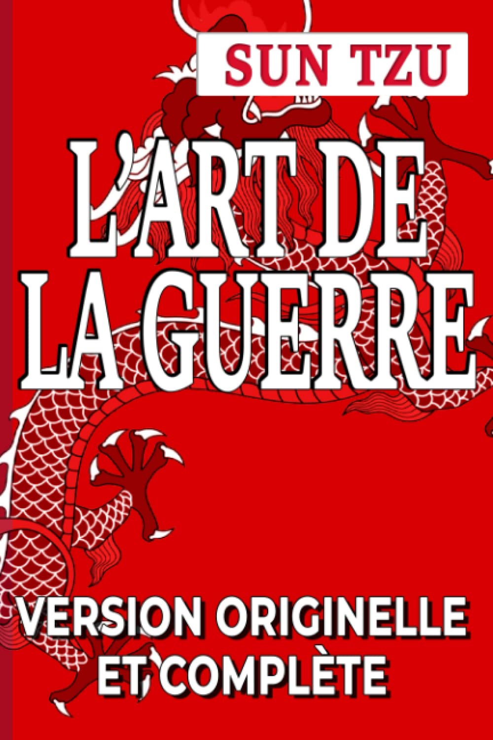 Sun Tzu L'Art de la Guerre Version originelle et complète by Sun Tzu