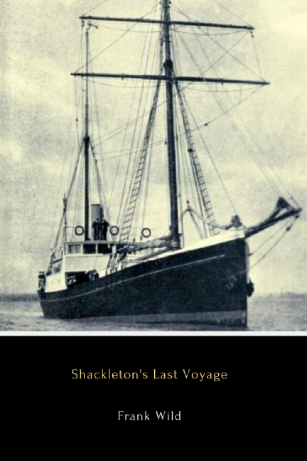 Shackleton's Last Voyage (Annotated) The Story of the Quest by Frank