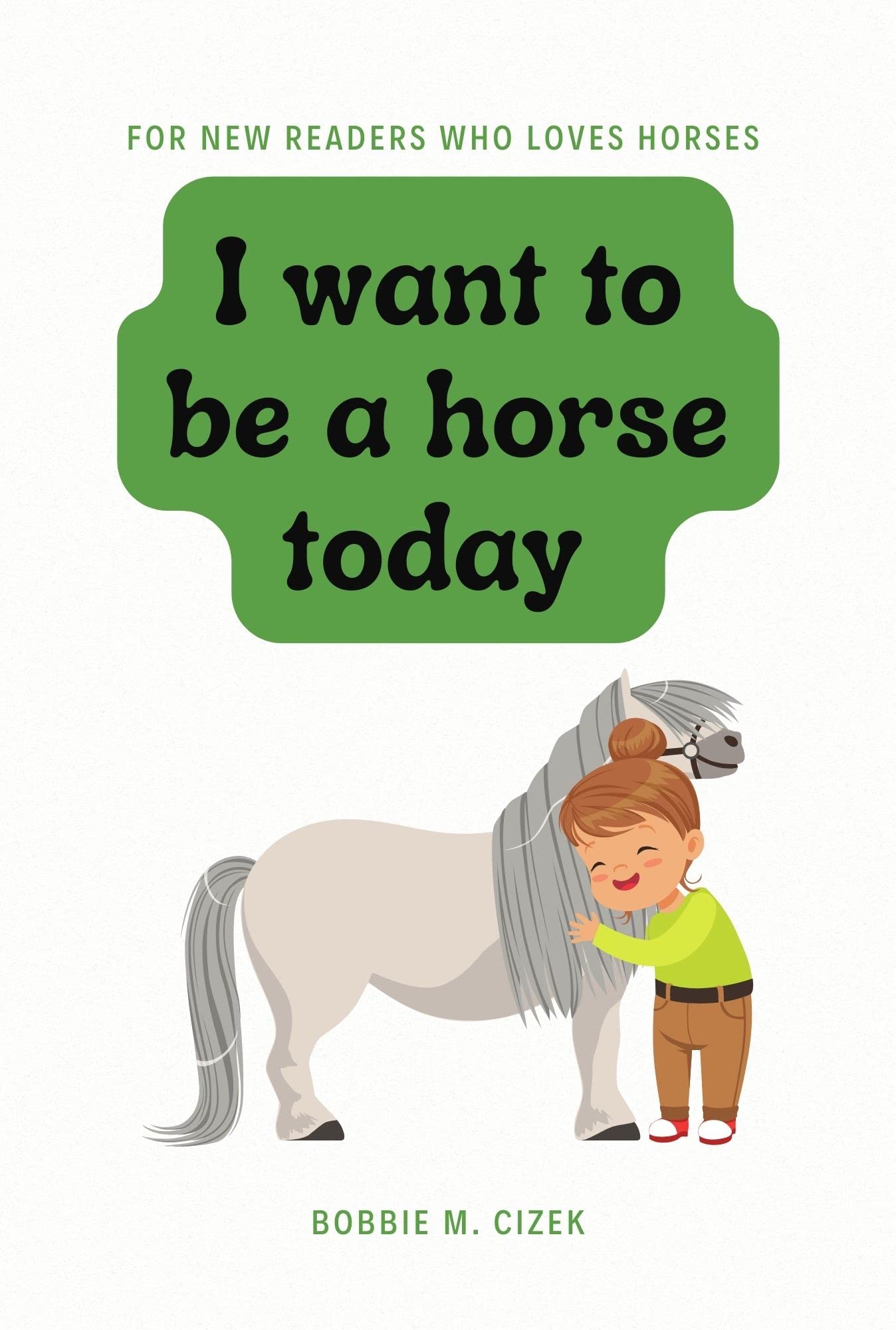 I Want To Be A Horse Today: A book for new readers and horse lovers by ...