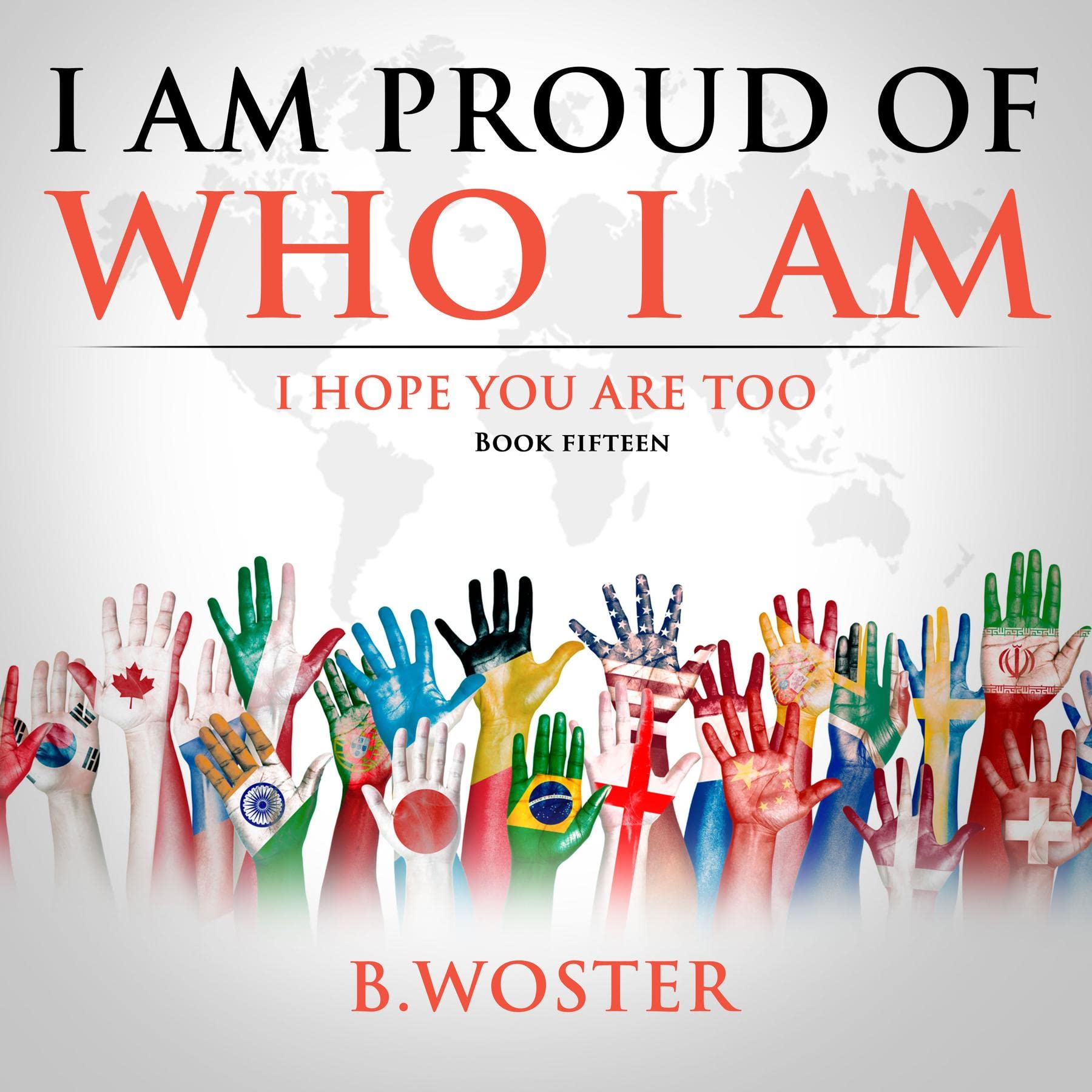 I Am Proud of Who I Am: I hope you are too