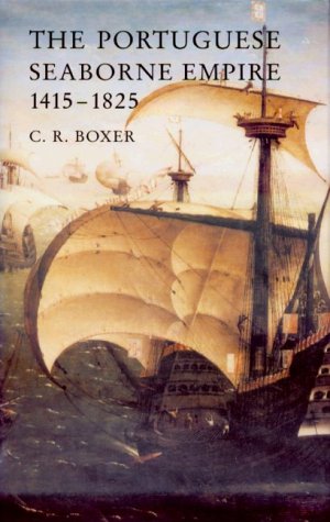 The Portuguese Seaborne Empire, 1415 - 1825 book cover