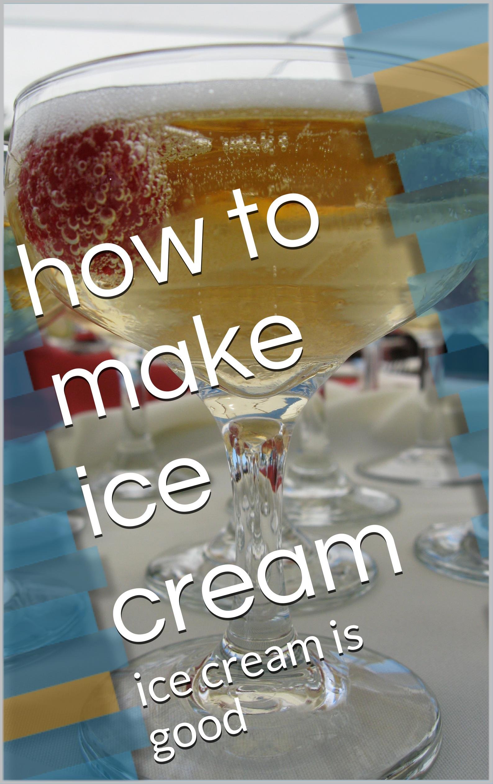 how to make ice cream how to make ice cream by dede ahmad said Goodreads