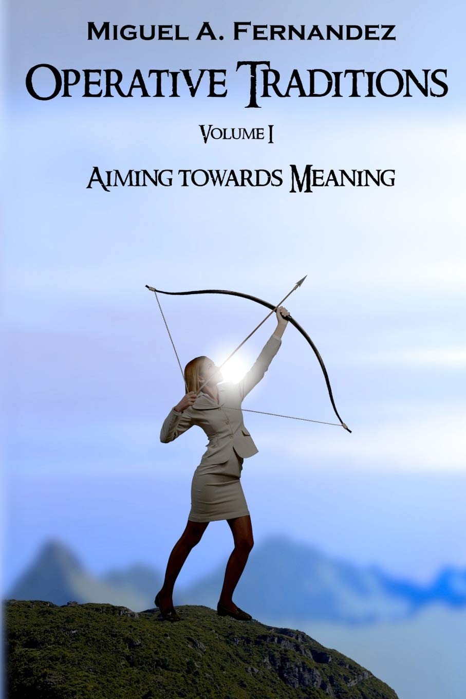 Operative Traditions I Aiming For Meaning By Miguel A Fernandez