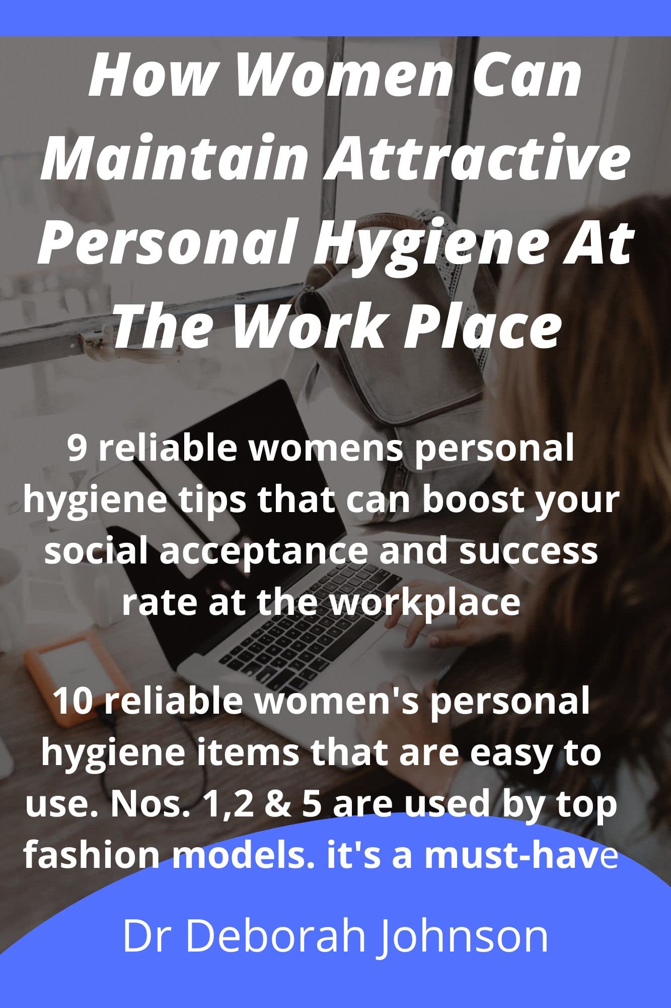 How Women Can Maintain Attractive Personal Hygiene At The Workplace 9