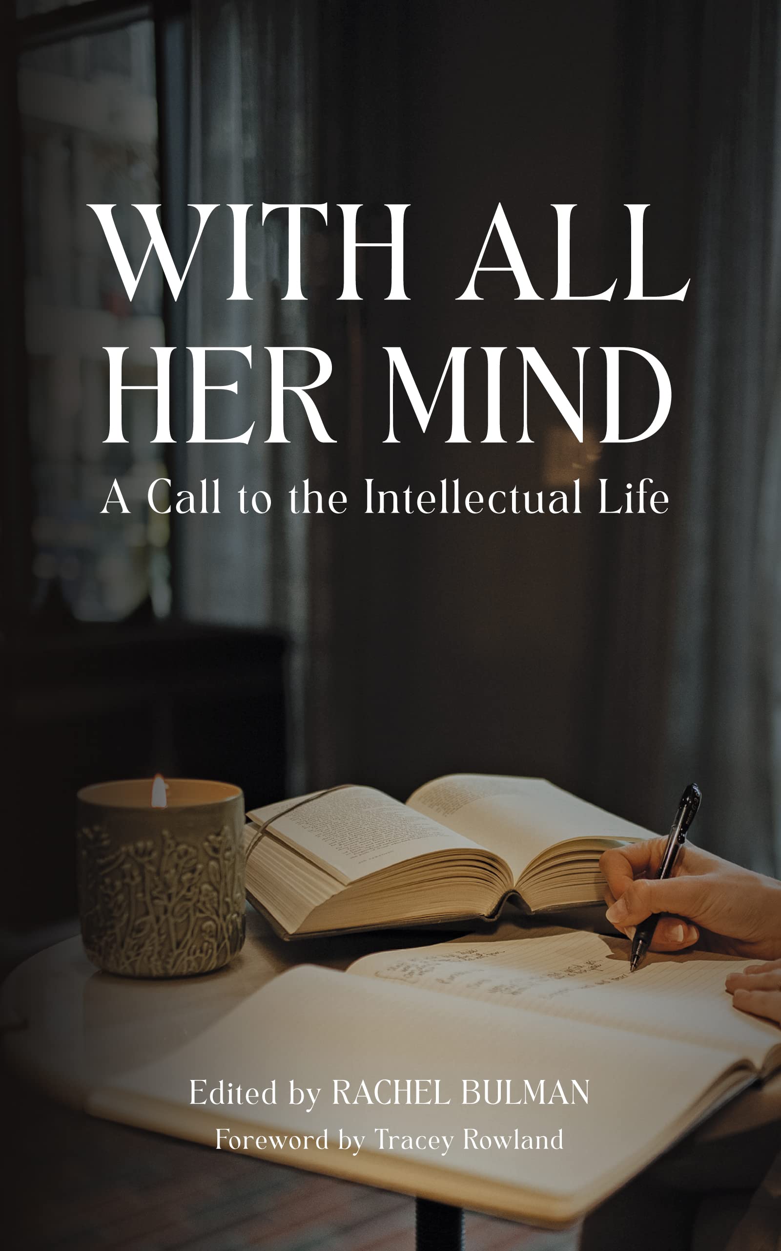 With All Her Mind: A Call to the Intellectual Life