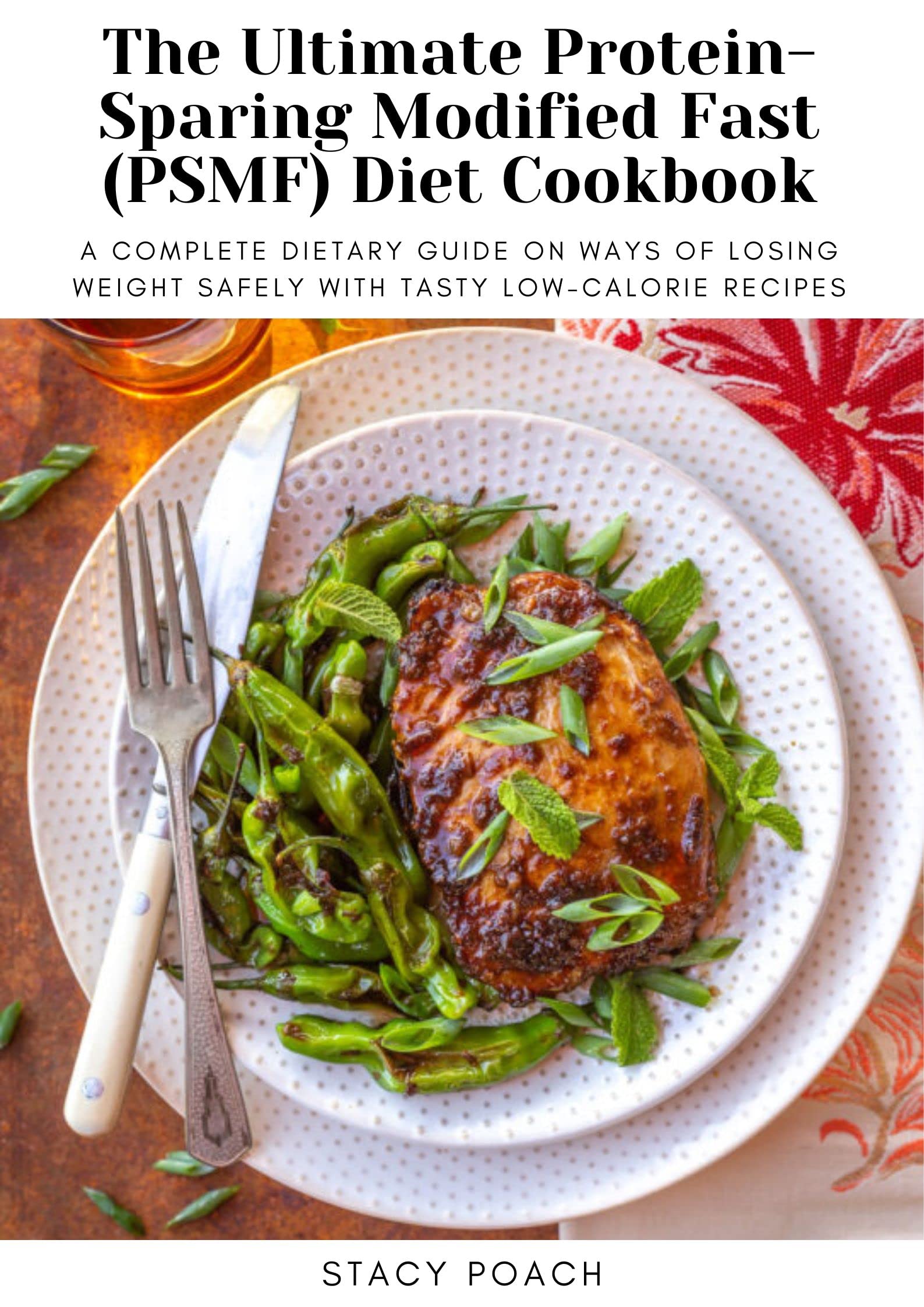 The Ultimate ProteinSparing Modified Fast (PSMF) Diet Cookbook A