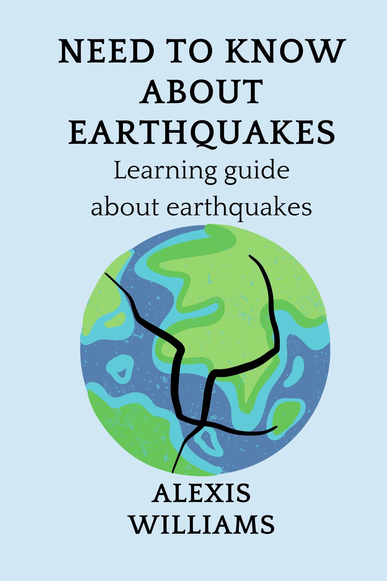 NEED TO KNOW ABOUT EARTHQUAKES Learning guide about earthquakes by