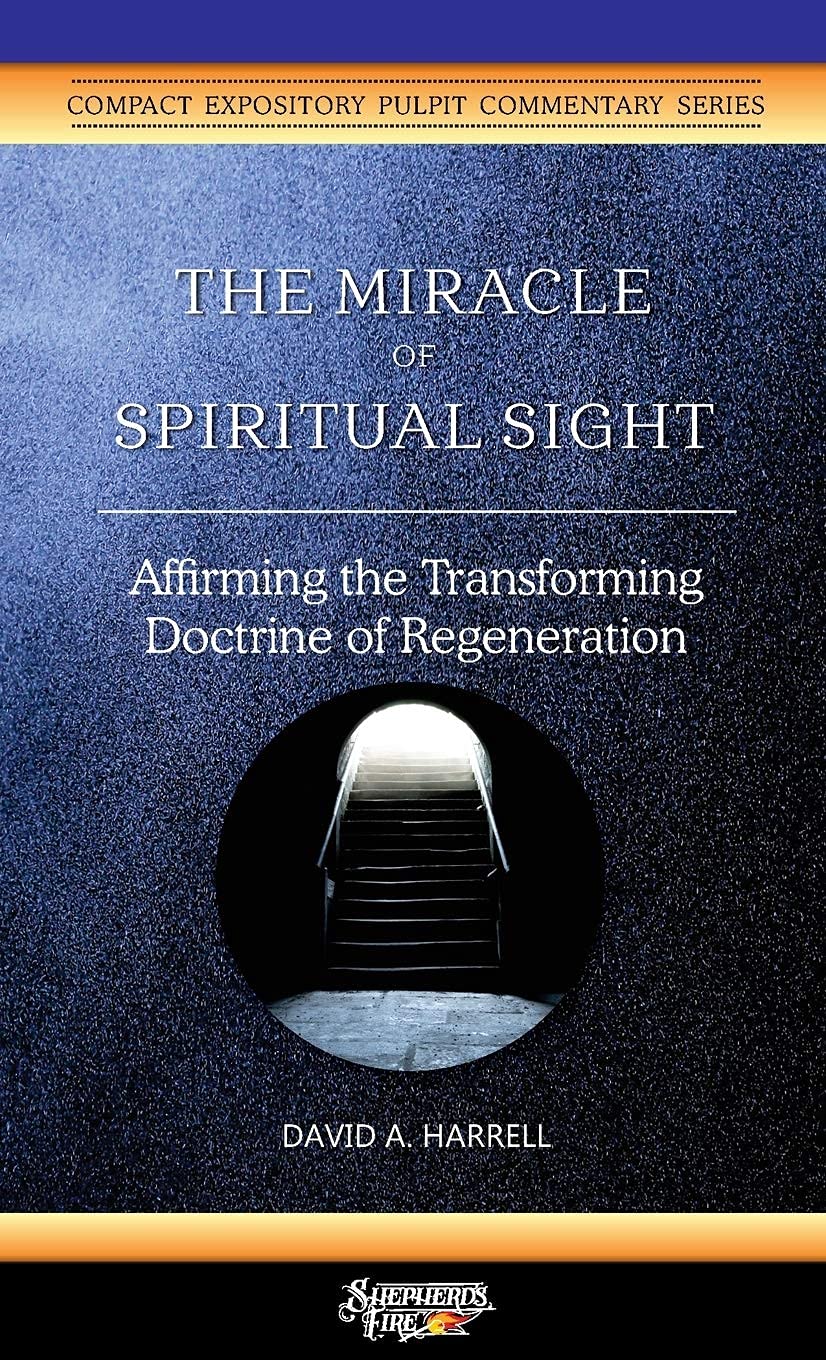 The Miracle of Spiritual Sight Affirming the Transforming Doctrine of