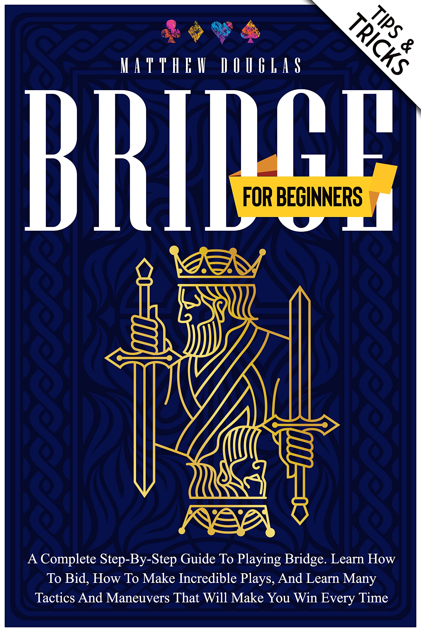 Bridge for Beginners A Complete StepbyStep Guide to Playing Bridge