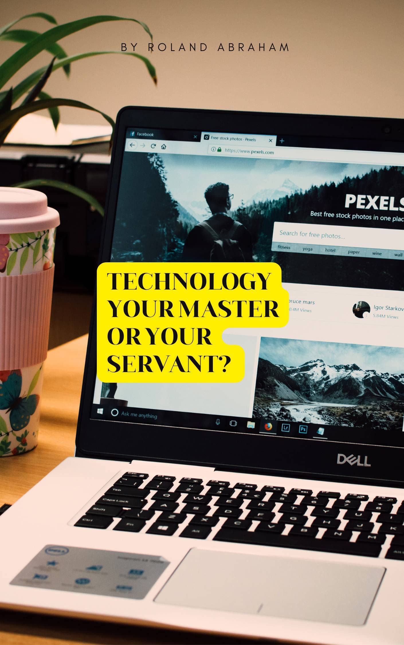 Technology Your Master or Your servant by ROLAND ABRAHAM Goodreads