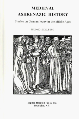 Medieval Ashkenazic History: Studies on German Jewry in the Middle Ages ...