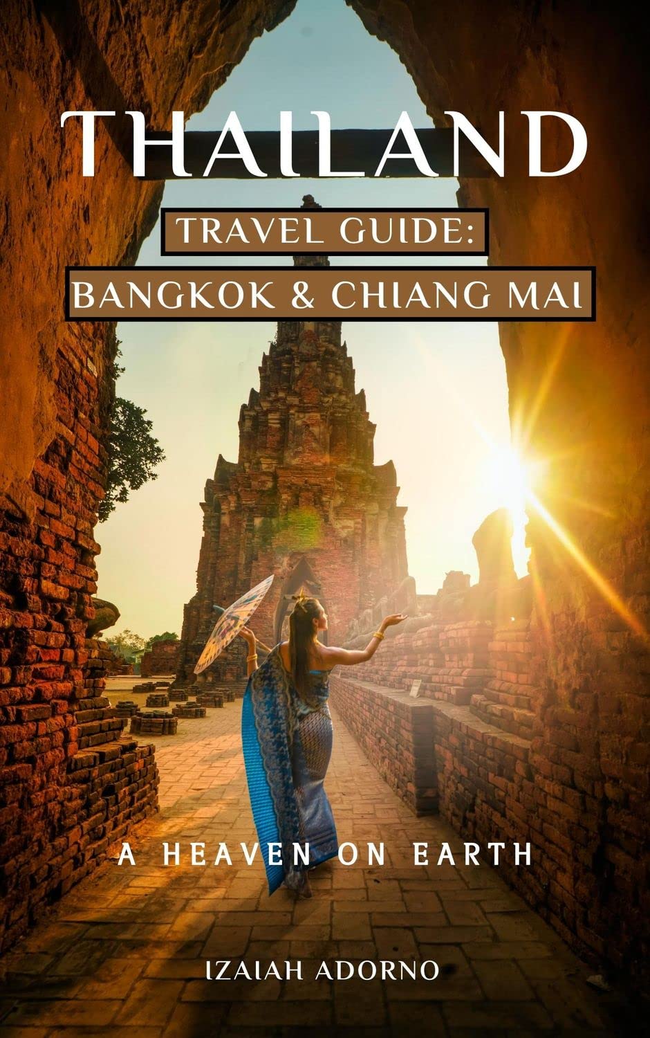 Thailand Travel Guide Bangkok & Chiang Mai by Izaiah Adorno Goodreads