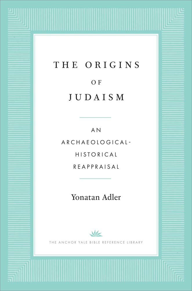 The Origins of Judaism: An Archaeological-Historical Reappraisal