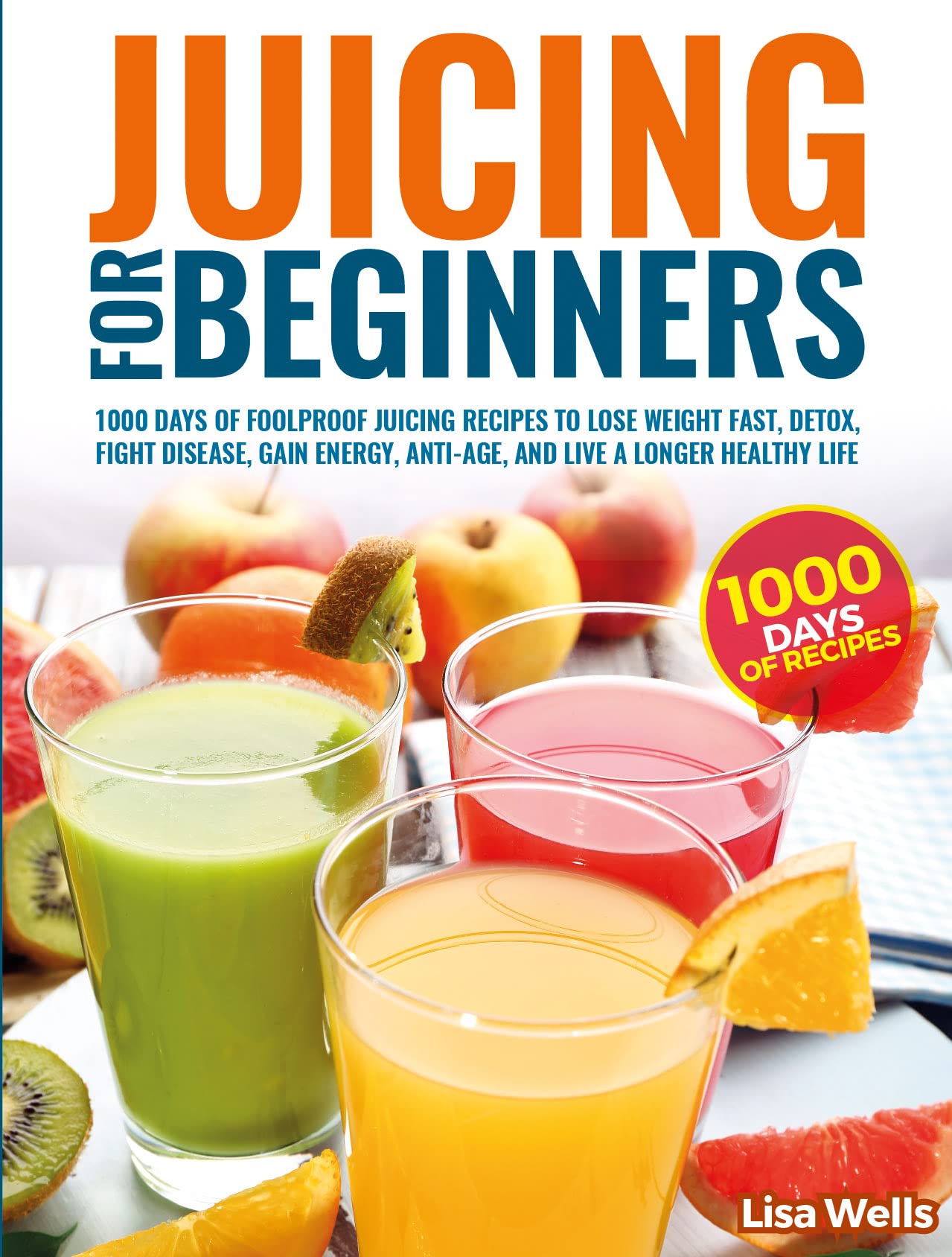 JUICING FOR BEGINNERS 1000 Days of Foolproof Juicing recipes to Lose