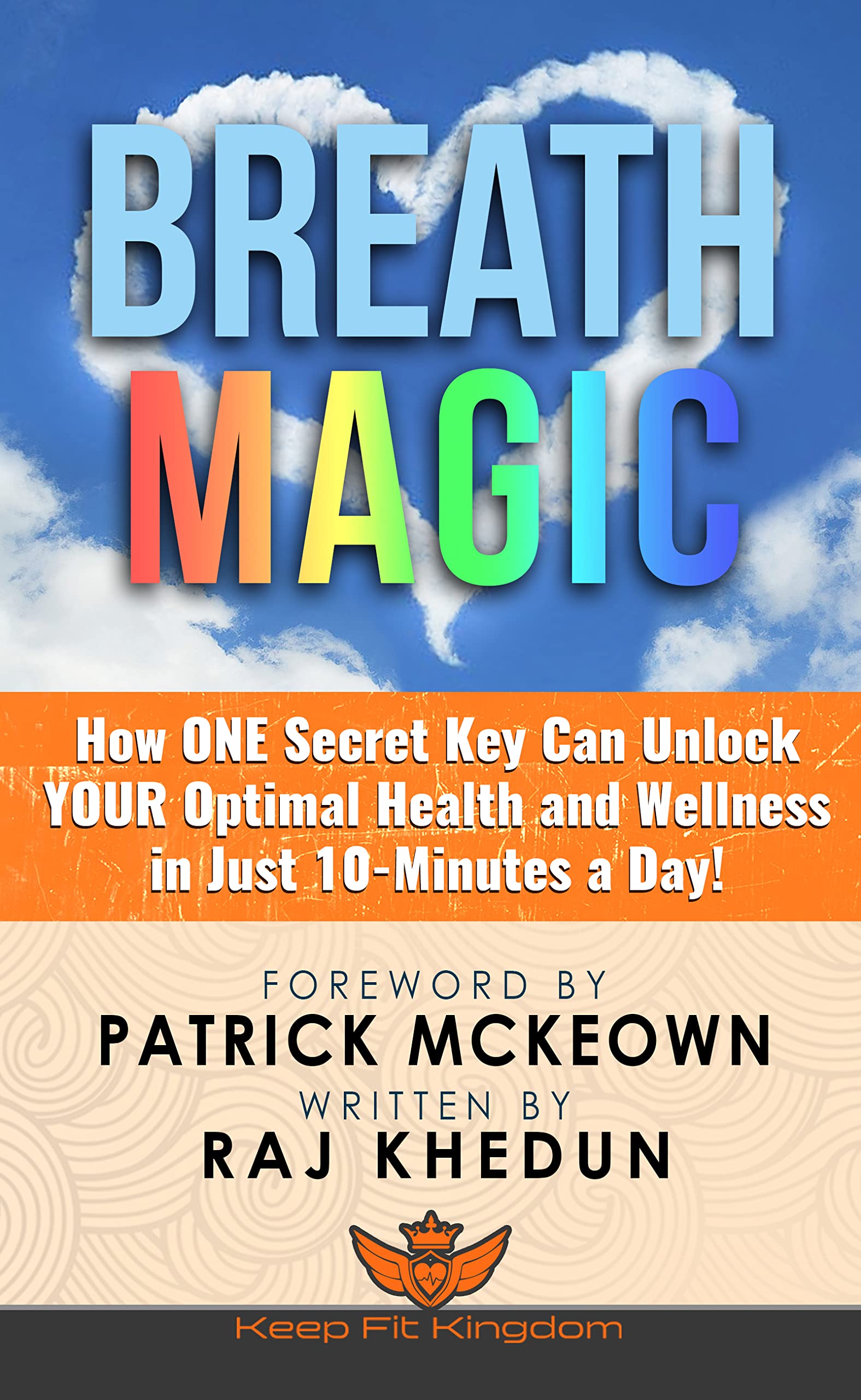 Breath Magic: How ONE Secret Key Can Unlock YOUR Optimal Health and 