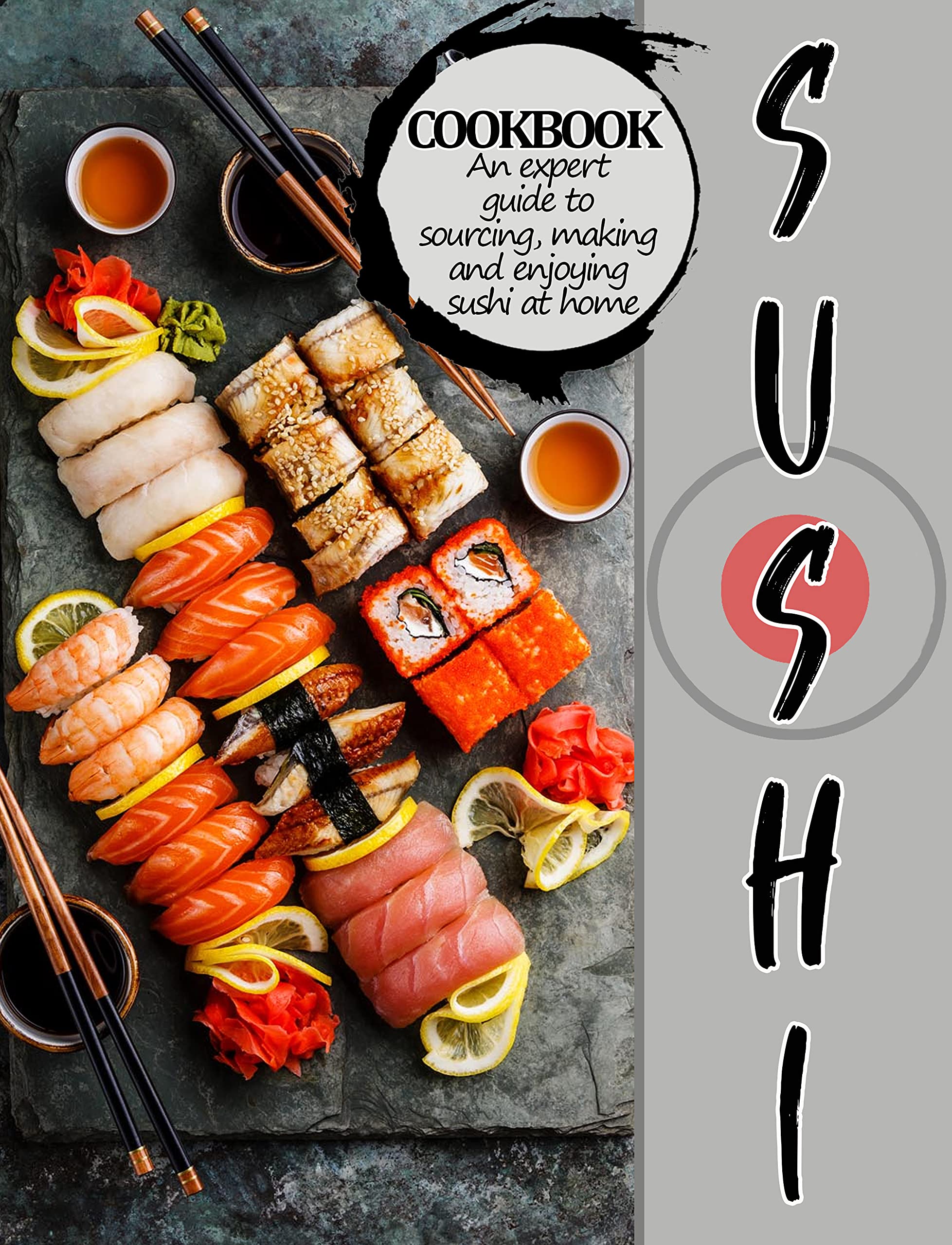 SUSHI COOKBOOK: An expert guide to sourcing, making and enjoying sushi