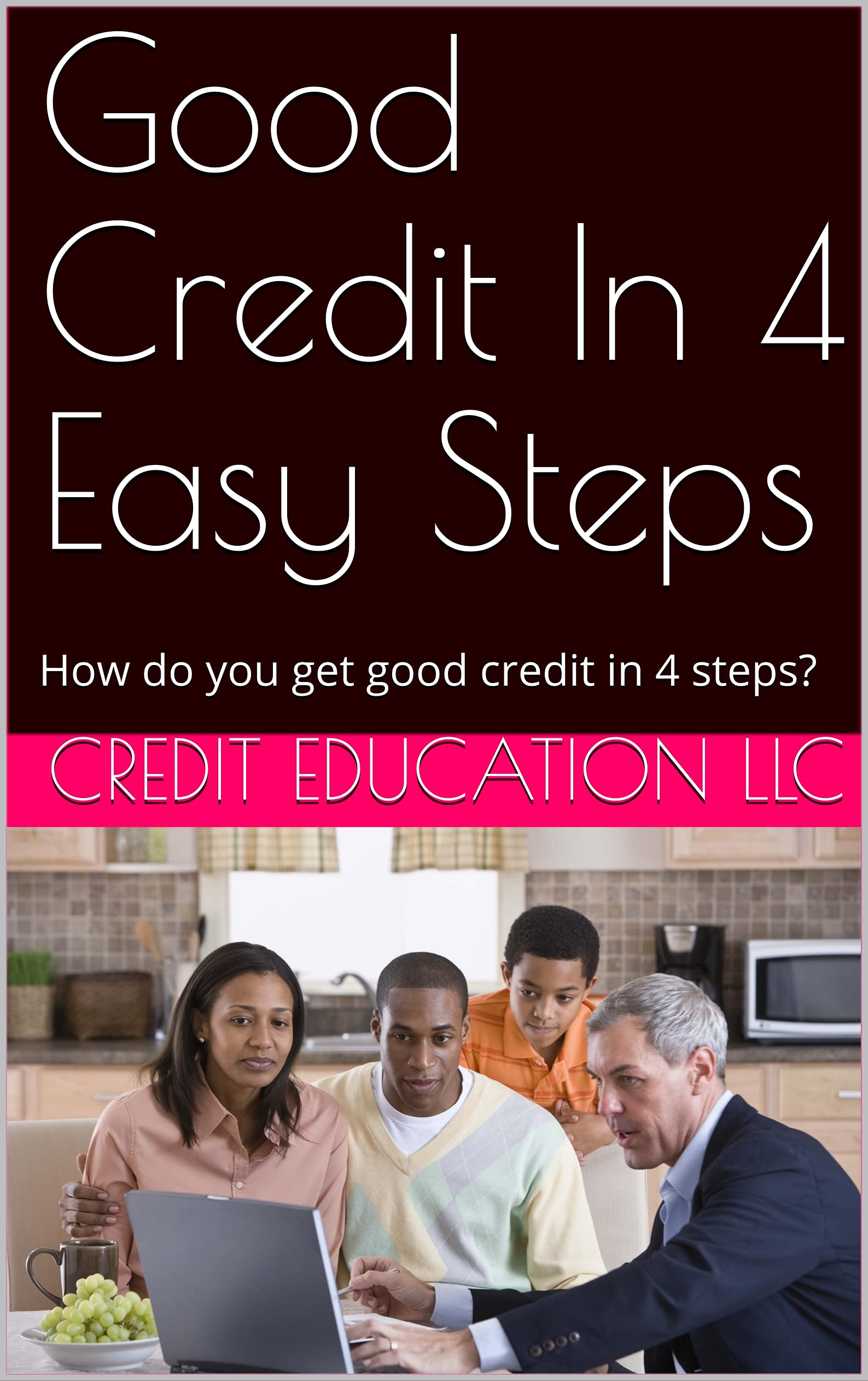 Good Credit In 4 Easy Steps How do you get good credit in 4 steps? by
