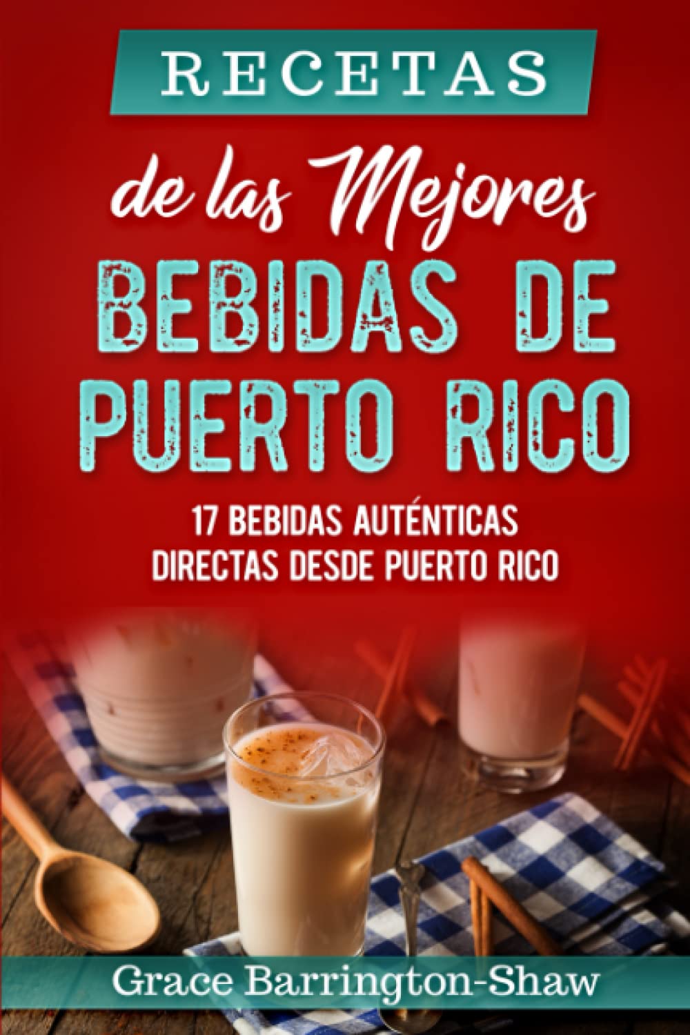 Recetas de las Mejores Bebidas de Puerto Rico 17 Bebidas Auténticas