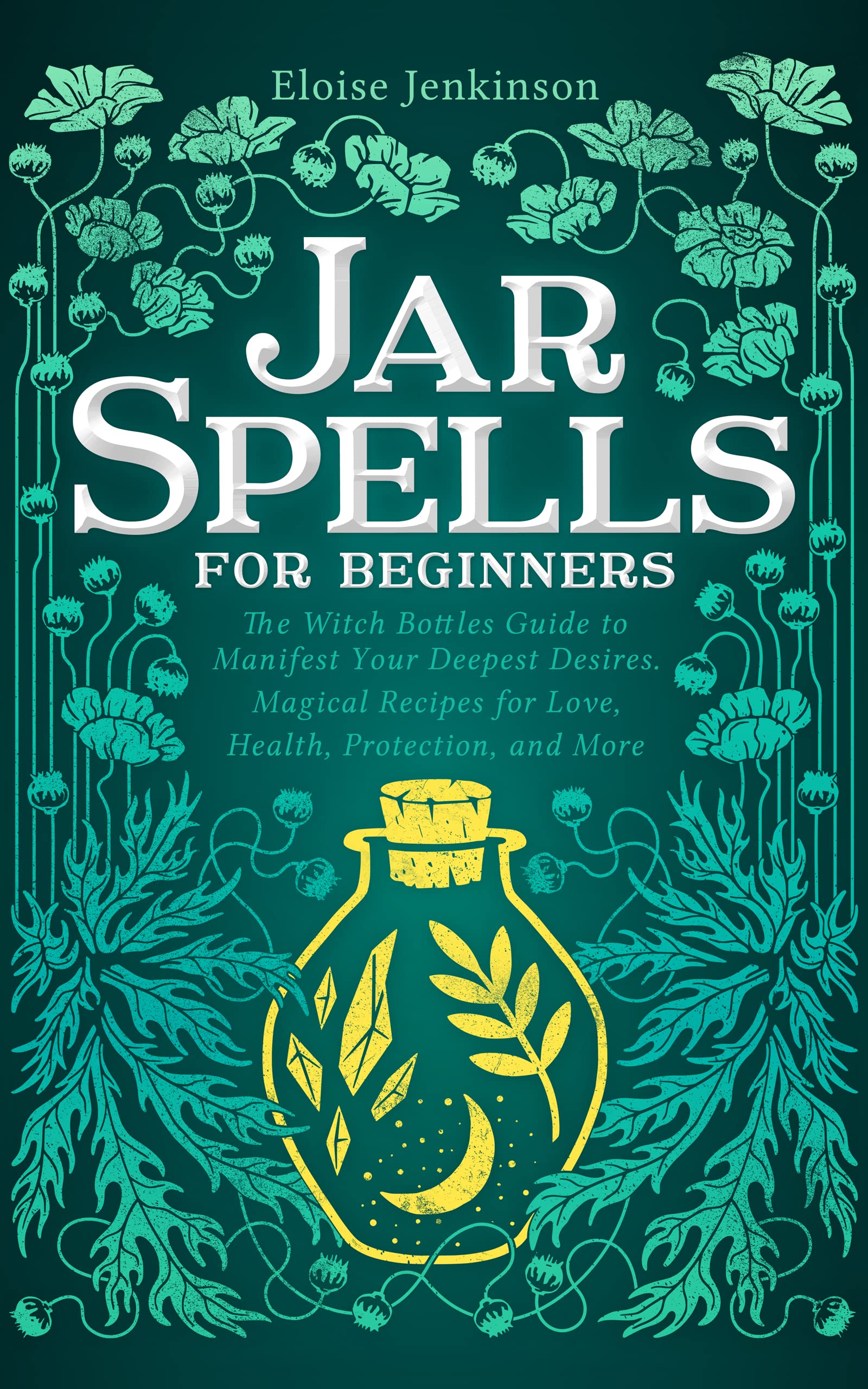 Jar Spells for Beginners The Witch Bottles Guide to Manifest Your