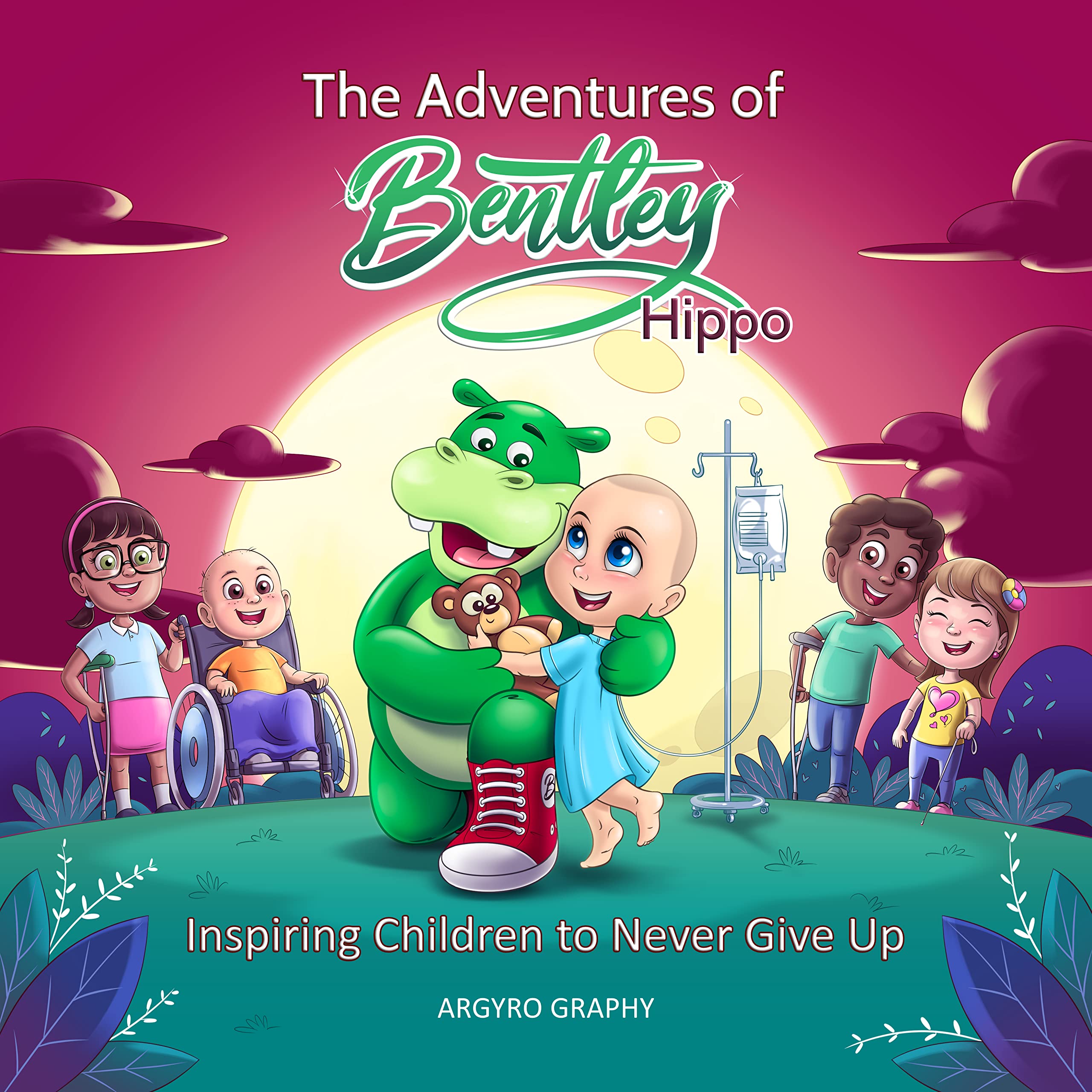 The Adventures of Bentley Hippo: Inspiring Children to Never Give Up