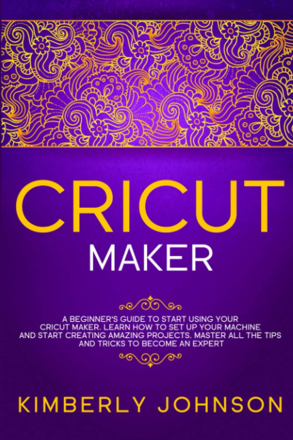 Cricut Maker A Beginner's Guide to Start Using your Cricut Maker