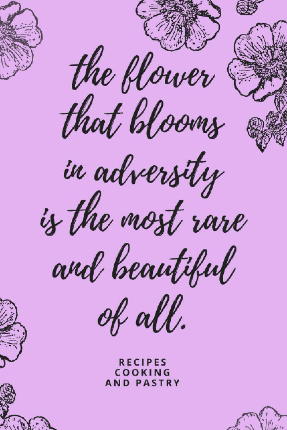 He flower that blooms in adversity is the most rare and beautiful of